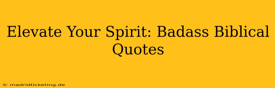 Elevate Your Spirit: Badass Biblical Quotes
