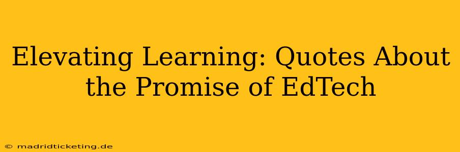 Elevating Learning: Quotes About the Promise of EdTech