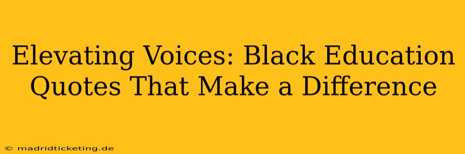 Elevating Voices: Black Education Quotes That Make a Difference