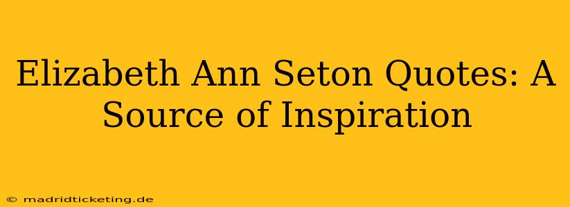 Elizabeth Ann Seton Quotes: A Source of Inspiration