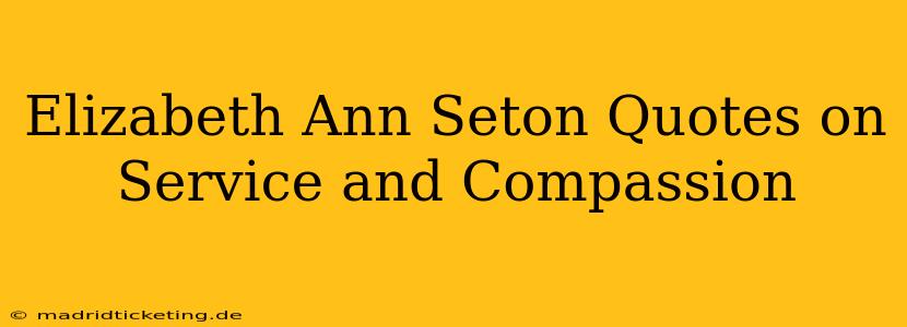 Elizabeth Ann Seton Quotes on Service and Compassion