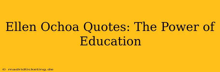 Ellen Ochoa Quotes: The Power of Education