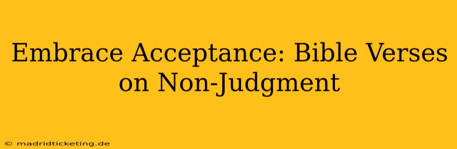 Embrace Acceptance: Bible Verses on Non-Judgment