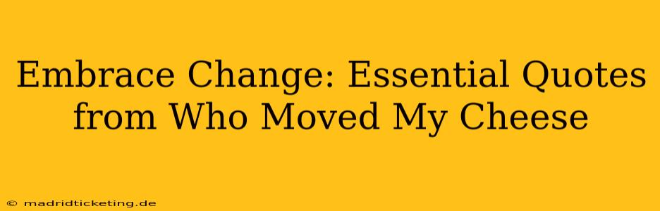 Embrace Change: Essential Quotes from Who Moved My Cheese