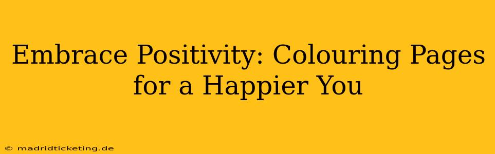 Embrace Positivity: Colouring Pages for a Happier You