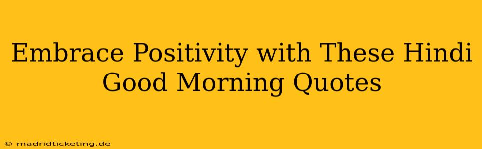 Embrace Positivity with These Hindi Good Morning Quotes