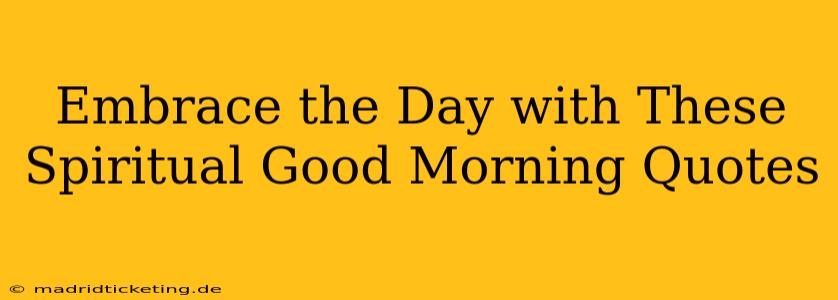 Embrace the Day with These Spiritual Good Morning Quotes