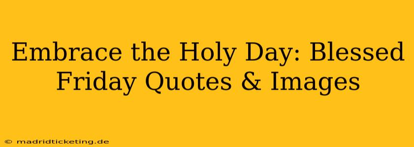 Embrace the Holy Day: Blessed Friday Quotes & Images