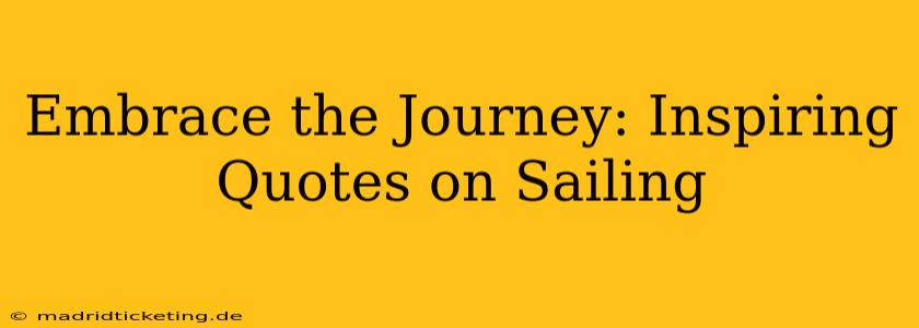 Embrace the Journey: Inspiring Quotes on Sailing