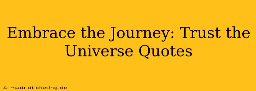 Embrace the Journey: Trust the Universe Quotes