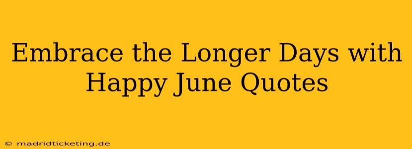 Embrace the Longer Days with Happy June Quotes
