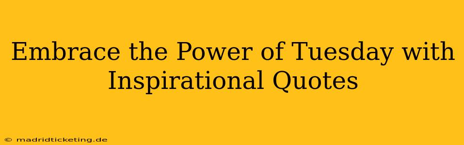 Embrace the Power of Tuesday with Inspirational Quotes