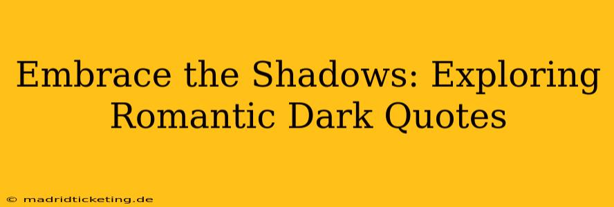 Embrace the Shadows: Exploring Romantic Dark Quotes