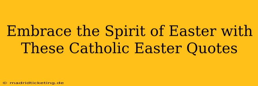 Embrace the Spirit of Easter with These Catholic Easter Quotes