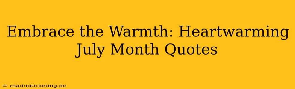 Embrace the Warmth: Heartwarming July Month Quotes
