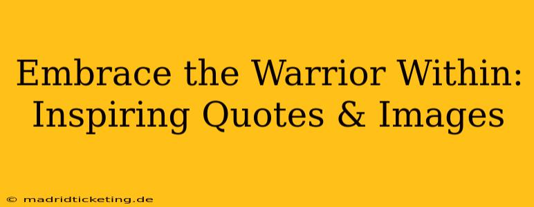 Embrace the Warrior Within: Inspiring Quotes & Images