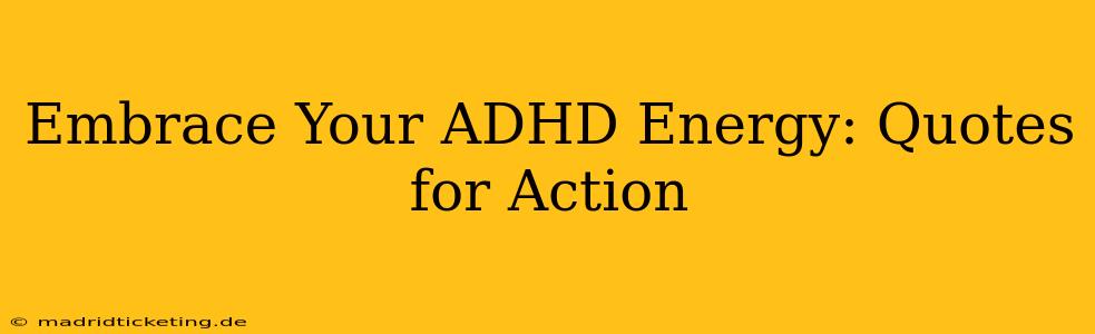 Embrace Your ADHD Energy: Quotes for Action