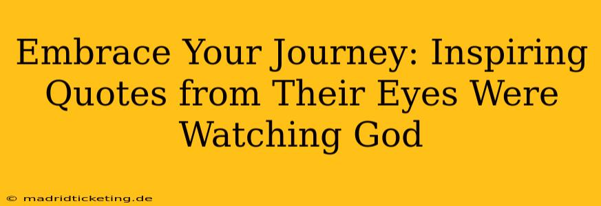 Embrace Your Journey: Inspiring Quotes from Their Eyes Were Watching God