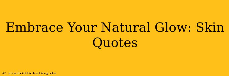 Embrace Your Natural Glow: Skin Quotes