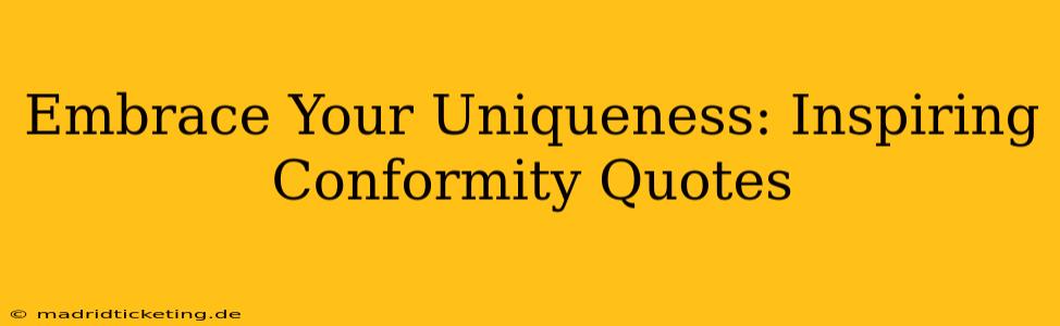Embrace Your Uniqueness: Inspiring Conformity Quotes