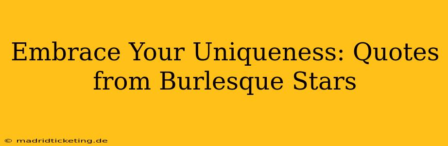 Embrace Your Uniqueness: Quotes from Burlesque Stars