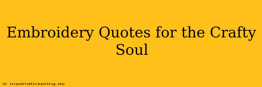 Embroidery Quotes for the Crafty Soul