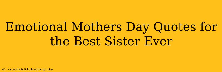 Emotional Mothers Day Quotes for the Best Sister Ever