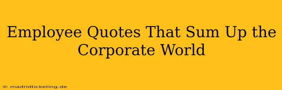 Employee Quotes That Sum Up the Corporate World