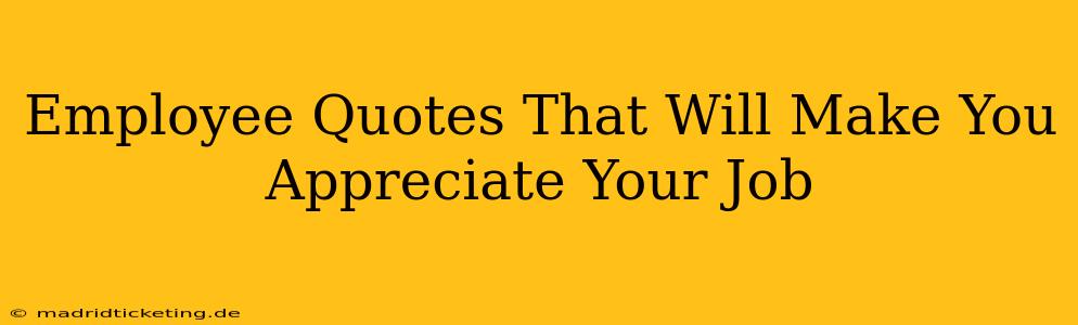Employee Quotes That Will Make You Appreciate Your Job