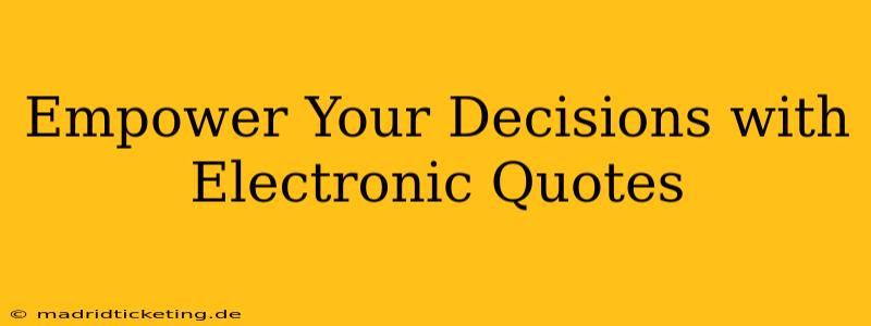 Empower Your Decisions with Electronic Quotes