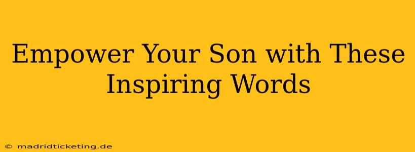 Empower Your Son with These Inspiring Words