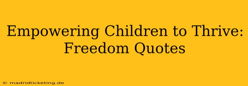 Empowering Children to Thrive: Freedom Quotes