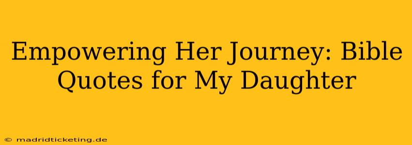 Empowering Her Journey: Bible Quotes for My Daughter