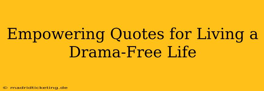 Empowering Quotes for Living a Drama-Free Life