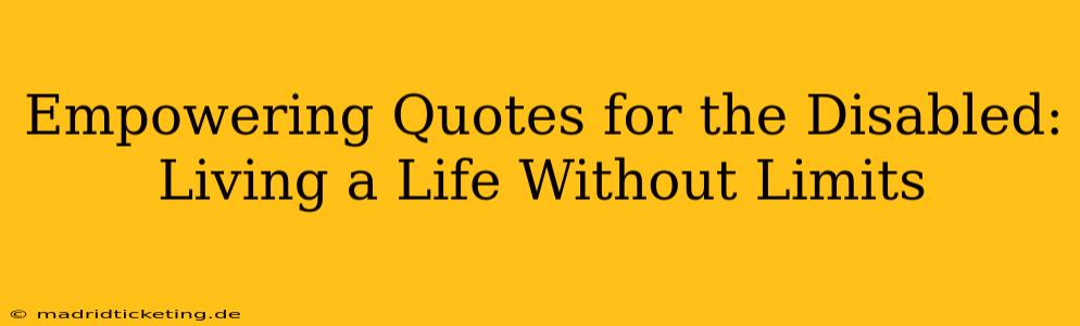Empowering Quotes for the Disabled:  Living a Life Without Limits