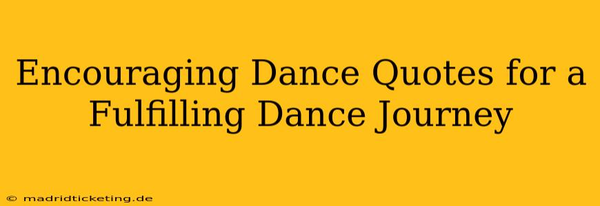 Encouraging Dance Quotes for a Fulfilling Dance Journey