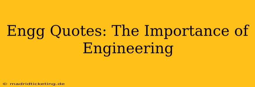 Engg Quotes: The Importance of Engineering