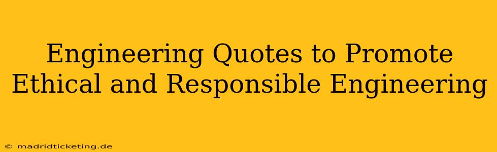 Engineering Quotes to Promote Ethical and Responsible Engineering