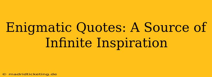 Enigmatic Quotes: A Source of Infinite Inspiration