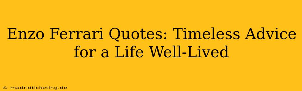 Enzo Ferrari Quotes: Timeless Advice for a Life Well-Lived