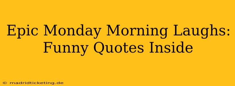 Epic Monday Morning Laughs: Funny Quotes Inside