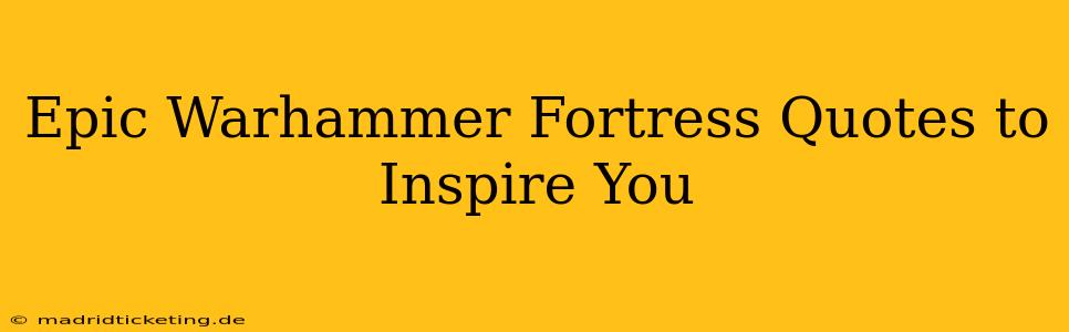 Epic Warhammer Fortress Quotes to Inspire You