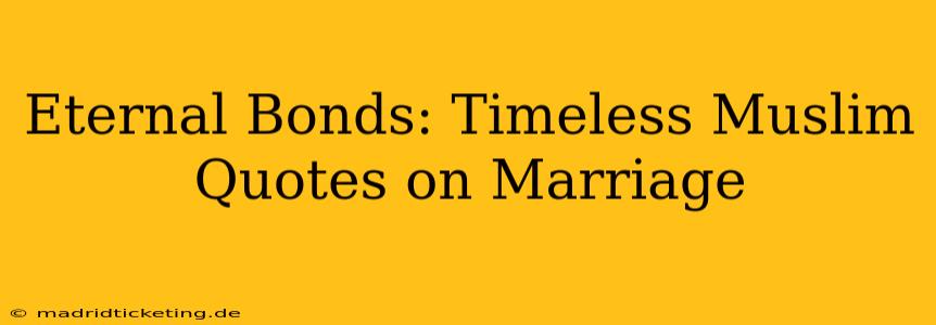 Eternal Bonds: Timeless Muslim Quotes on Marriage