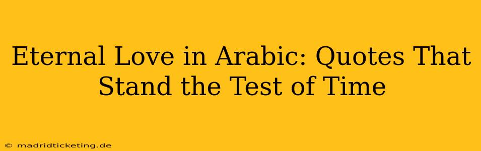 Eternal Love in Arabic: Quotes That Stand the Test of Time