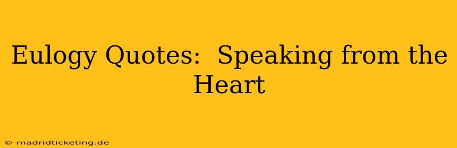 Eulogy Quotes:  Speaking from the Heart