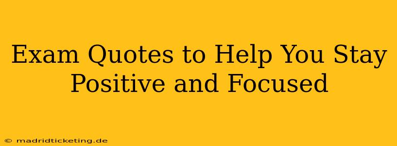 Exam Quotes to Help You Stay Positive and Focused