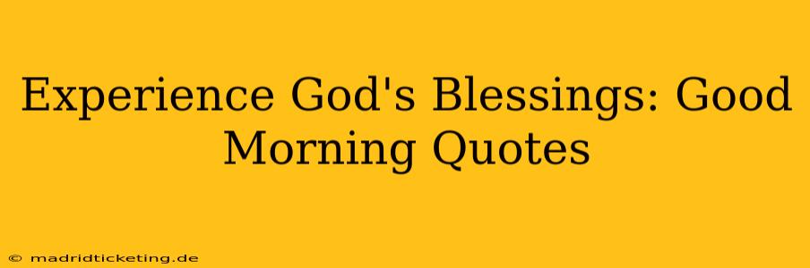 Experience God's Blessings: Good Morning Quotes