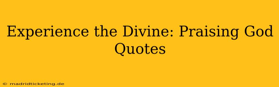 Experience the Divine: Praising God Quotes