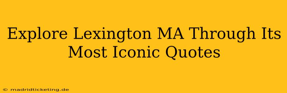 Explore Lexington MA Through Its Most Iconic Quotes