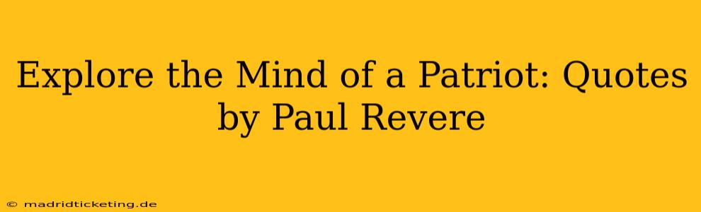 Explore the Mind of a Patriot: Quotes by Paul Revere